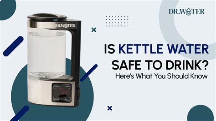 Is kettle water safe to drink?