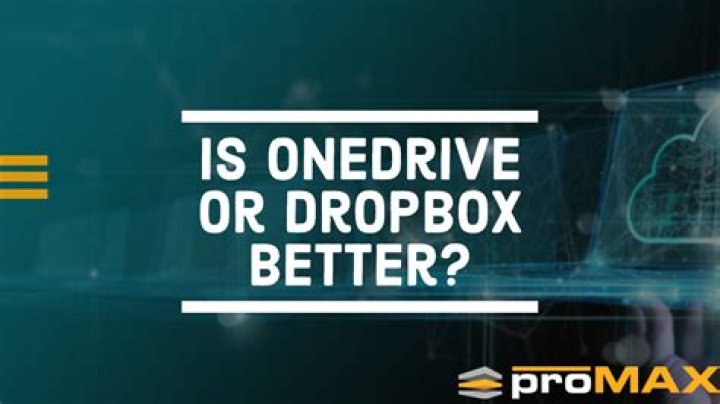 Is OneDrive or Dropbox better?
