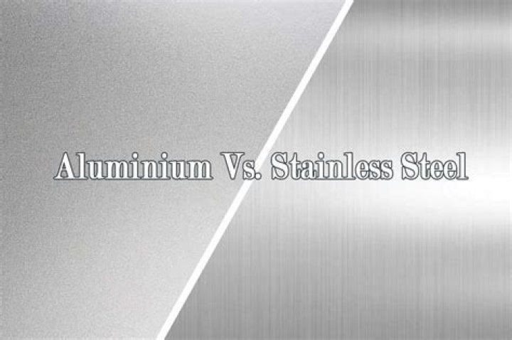 Is stainless steel better or aluminium?