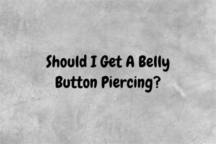 Should I get a belly button piercing?