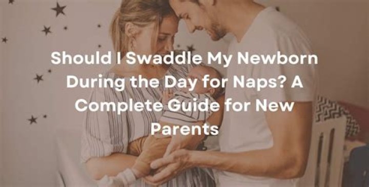 Should I swaddle my newborn during the day?