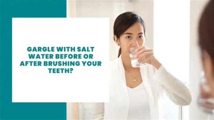 Should you gargle salt water before or after brushing teeth?