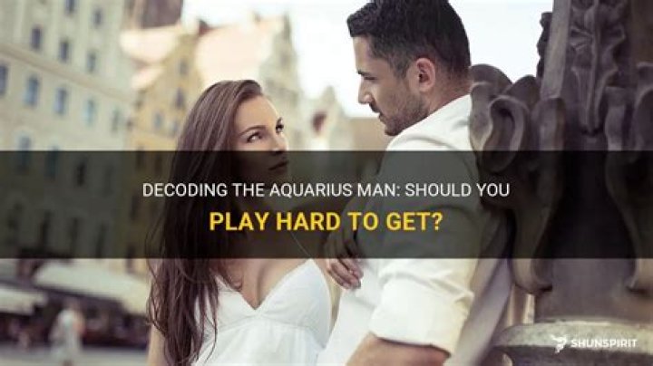Should you play hard to get with an Aquarius man?
