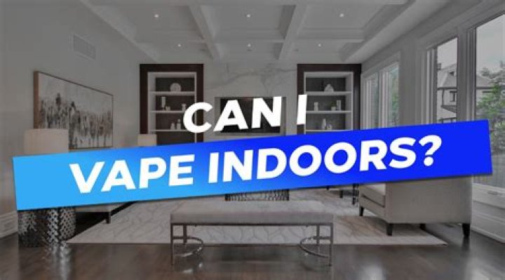 Should you vape indoors?