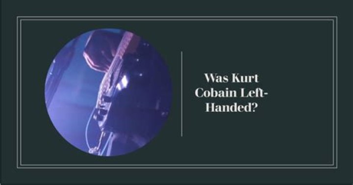 Was Kurt Cobain left handed?