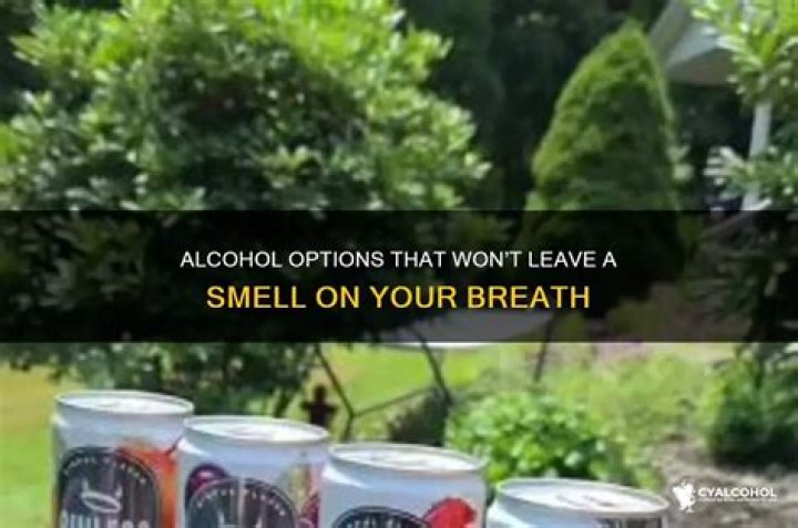 What alcohol can you smell on your breath?