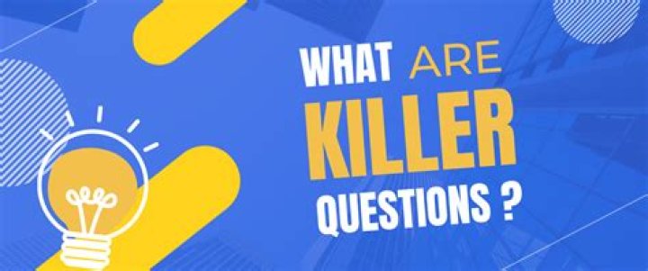 What are killer questions?