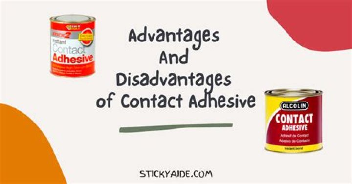 What are the disadvantages of contact adhesive?
