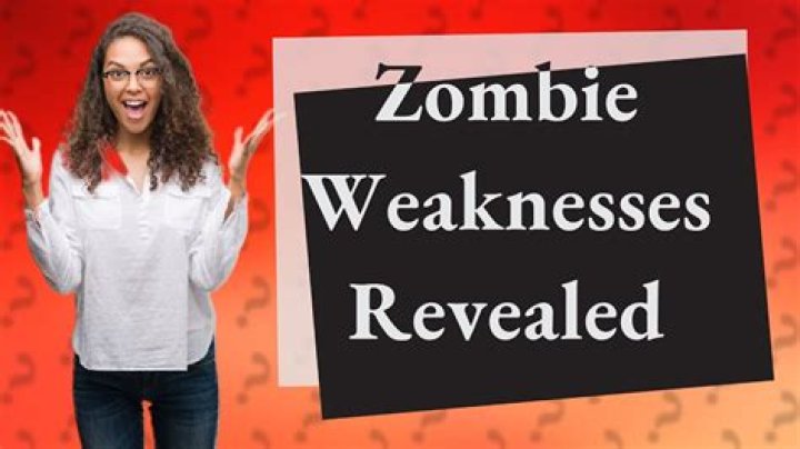 What are zombies weaknesses?