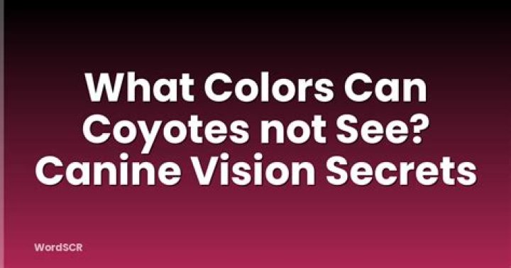 What colors can coyotes not see?
