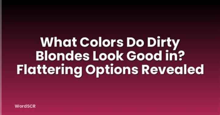 What colors do dirty blondes look good in?
