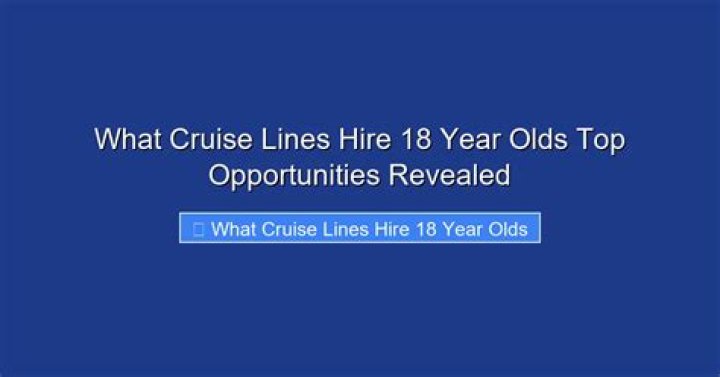What cruise lines hire 18 year olds?