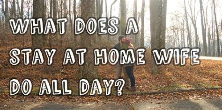 What does a stay-at-home wife do?