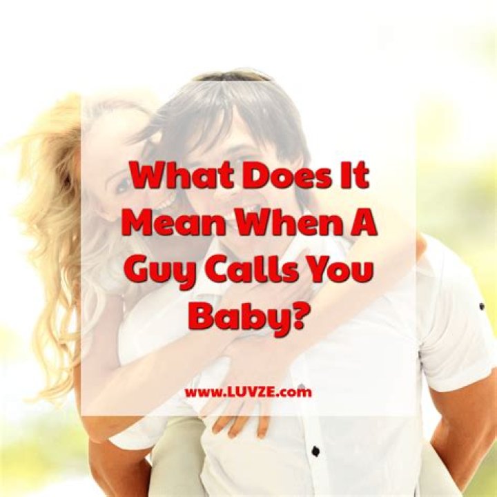 What does it mean when a guy calls you baby girl and your not dating?