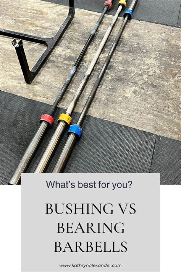 What is better bushing or bearing barbell?