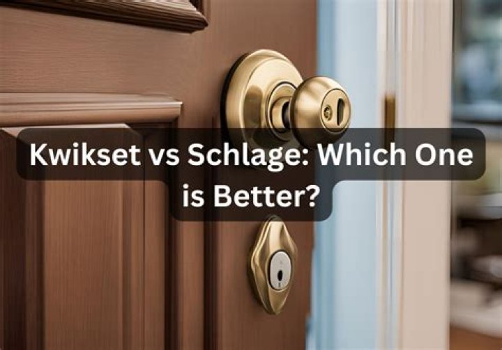 What is better Schlage or Kwikset?