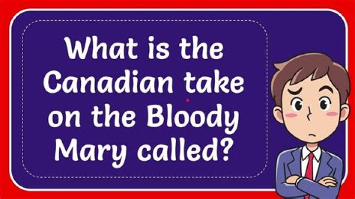 What is the Canadian take on the Bloody Mary called?