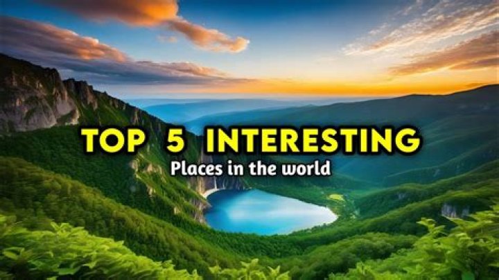 What is the most interesting place in the world?