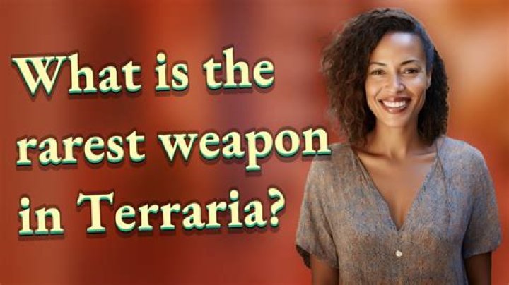 What is the rarest weapon in Terraria?
