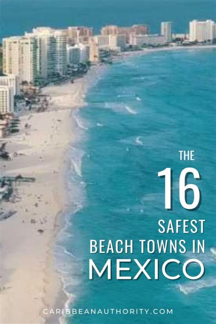 What is the safest beach town in Mexico?