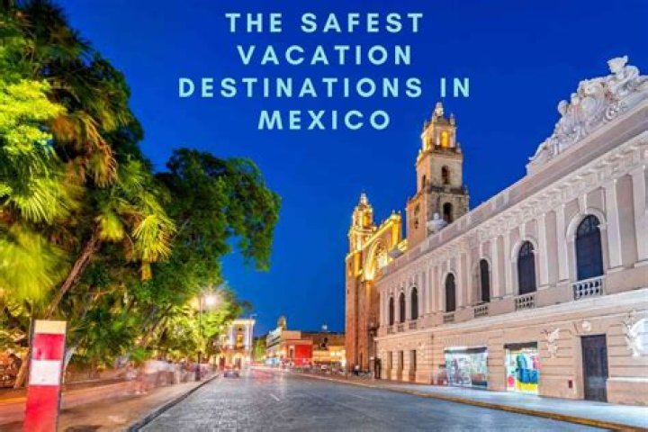 What is the safest tourist spot in Mexico?
