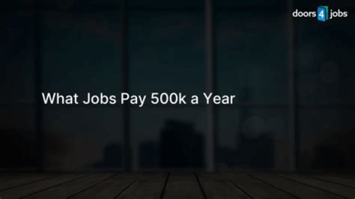 What jobs pay 500k a year?