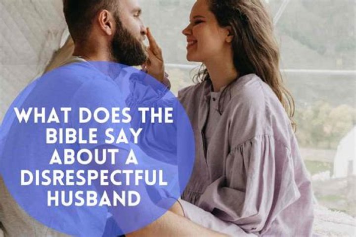 What the Bible Says About disrespectful husband?