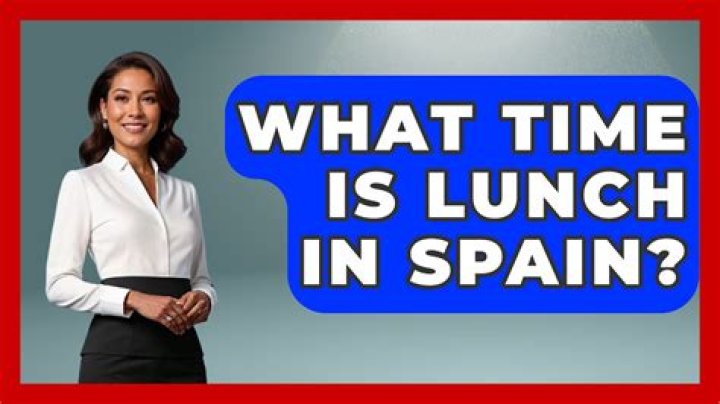 What time is lunch in Spain?
