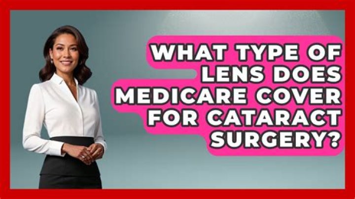 What type of lens does Medicare cover for cataract surgery?