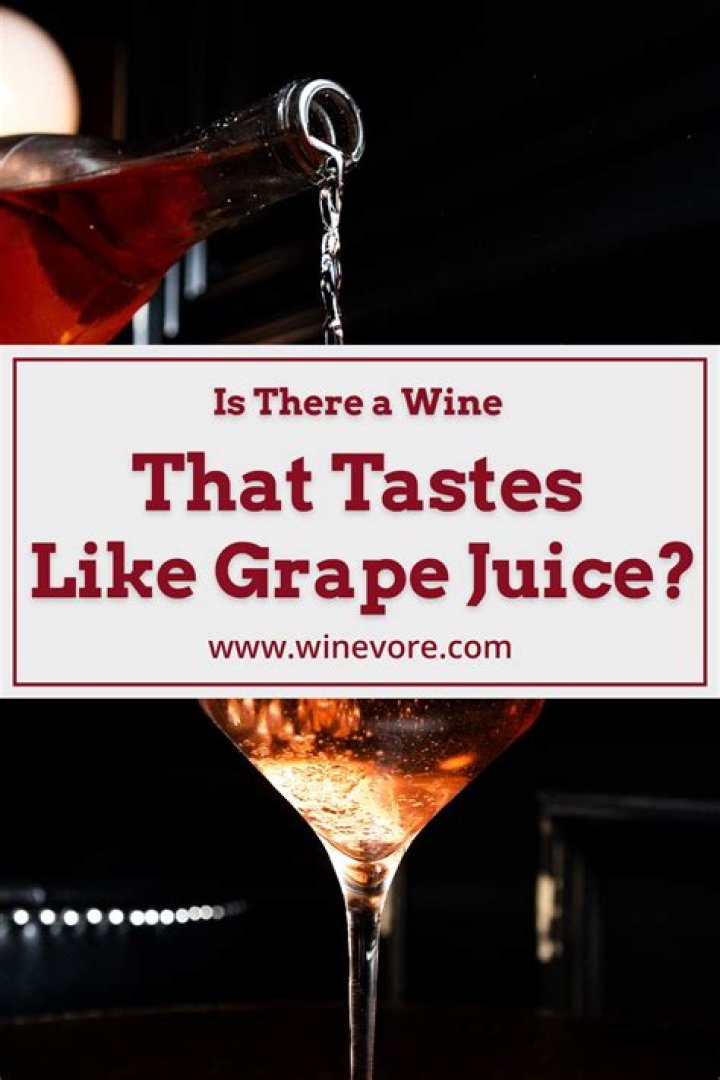What wine tastes the most like grape juice?
