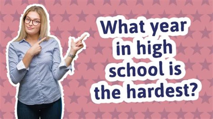 What year in high school is the hardest?
