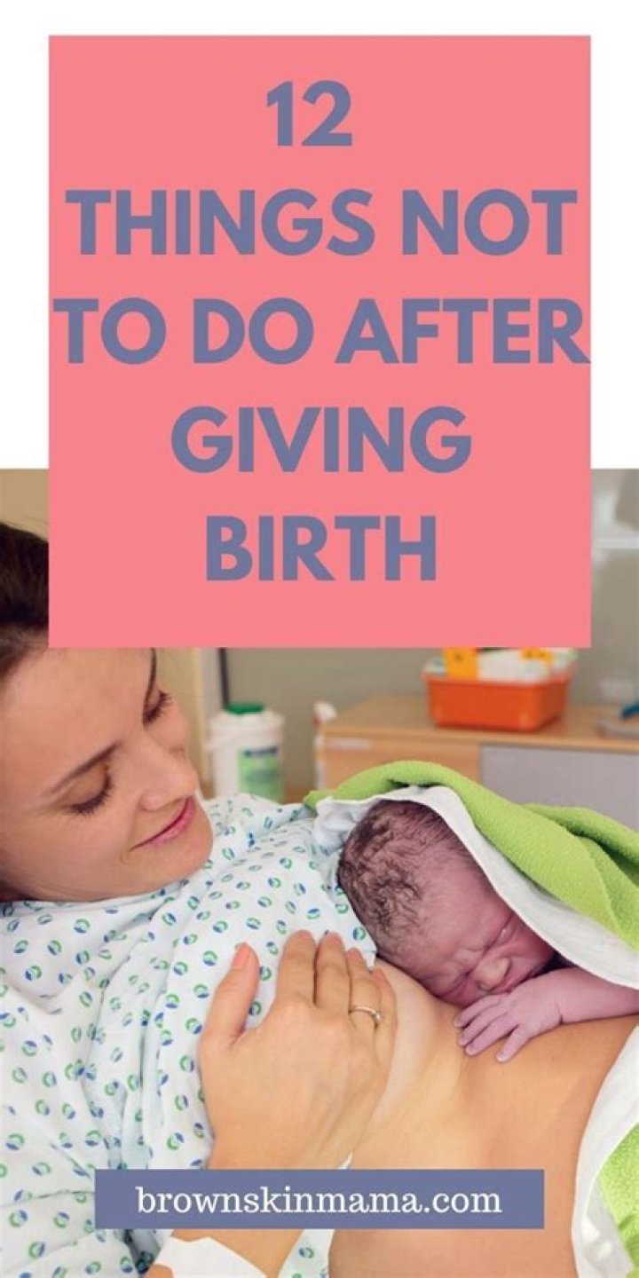 What you should not do after giving birth?