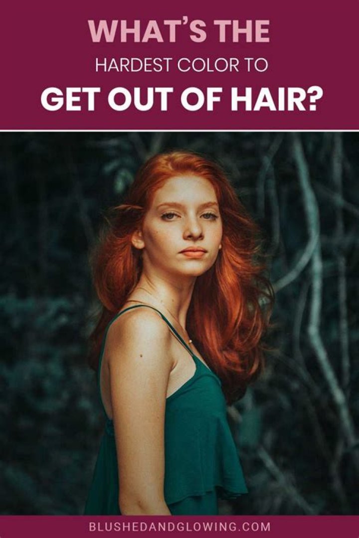What's the hardest color to get out of hair?