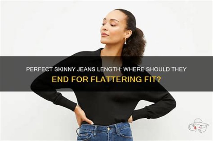 Where should skinny jeans end?