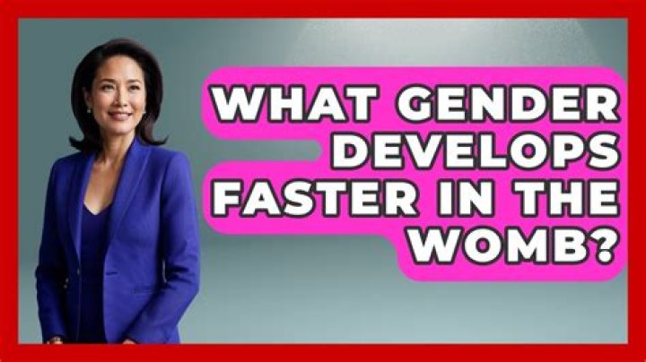 Which gender develops faster in womb?