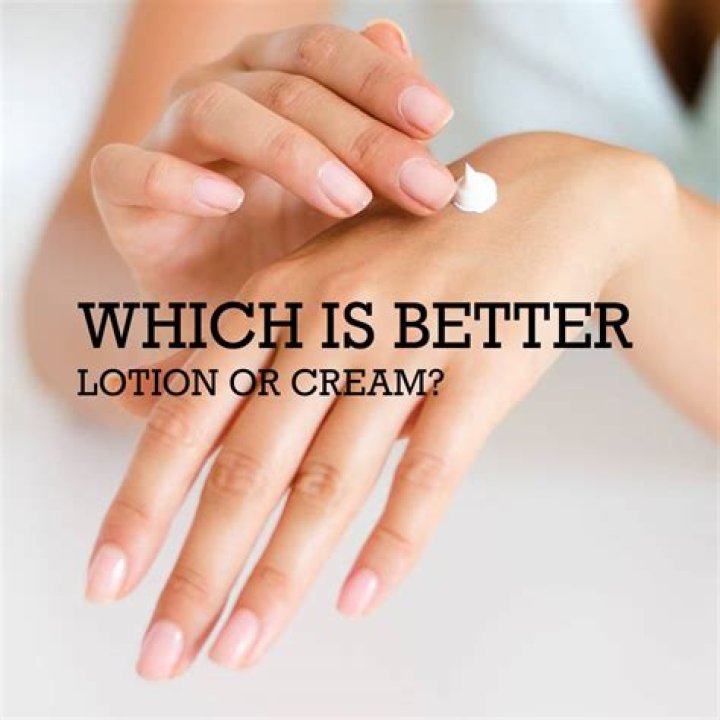 Which is better lotion or cream?