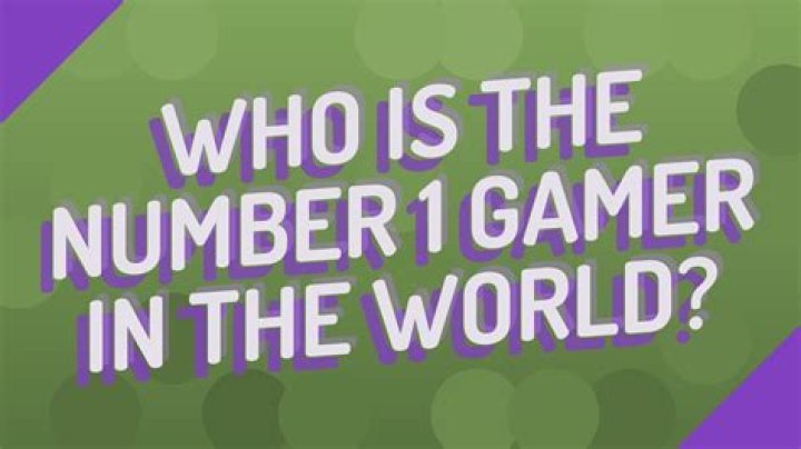 Who is the number 1 gamer in the world?