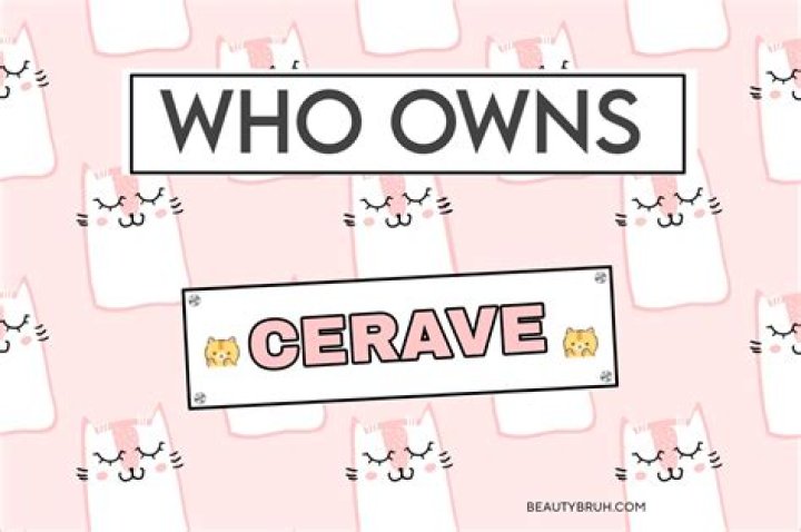 Who owns CeraVe?