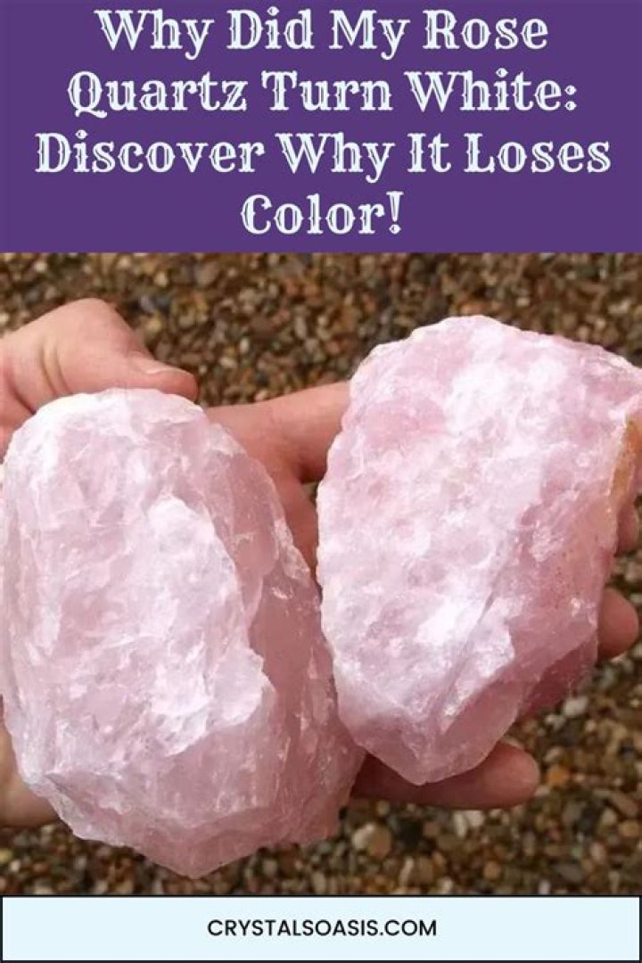 Why did my rose quartz turn clear?