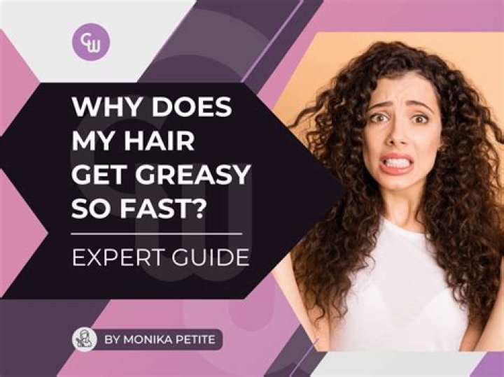 Why does my hair get greasy in less than 24 hours?