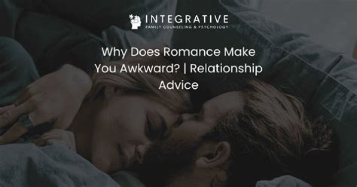 Why does romance make you awkward?