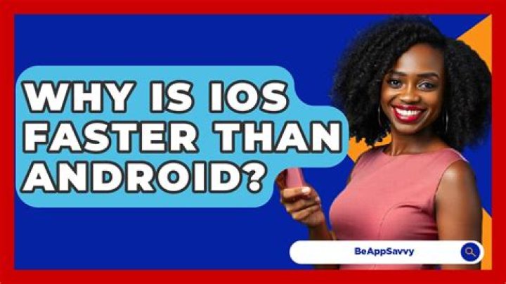 Why is iOS faster than Android?