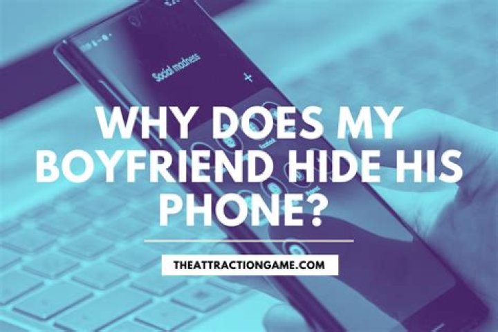 Why is my boyfriend hiding his phone from me?