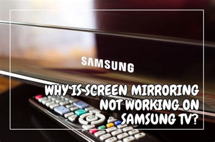 Why is Screen Mirroring not working on my Samsung TV?