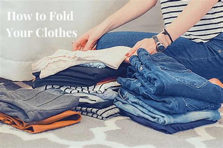 Why should you fold your clothes before putting them away?