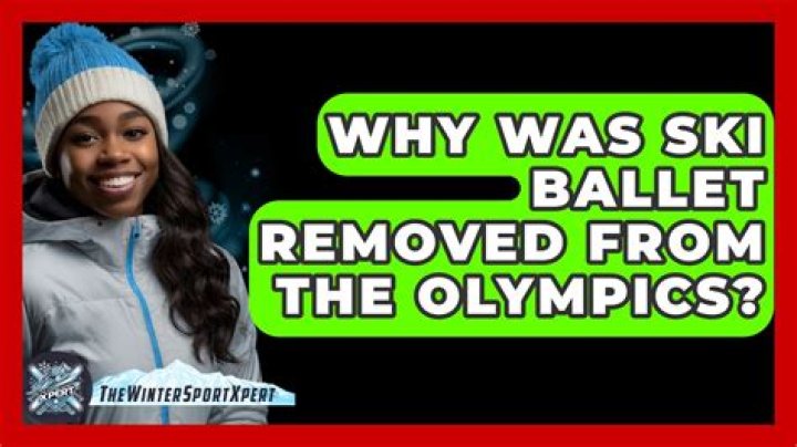 Why was ski ballet removed?