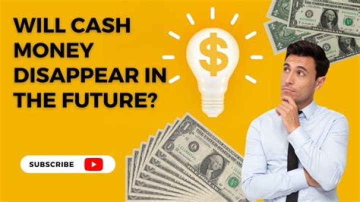 Will cash money disappear?